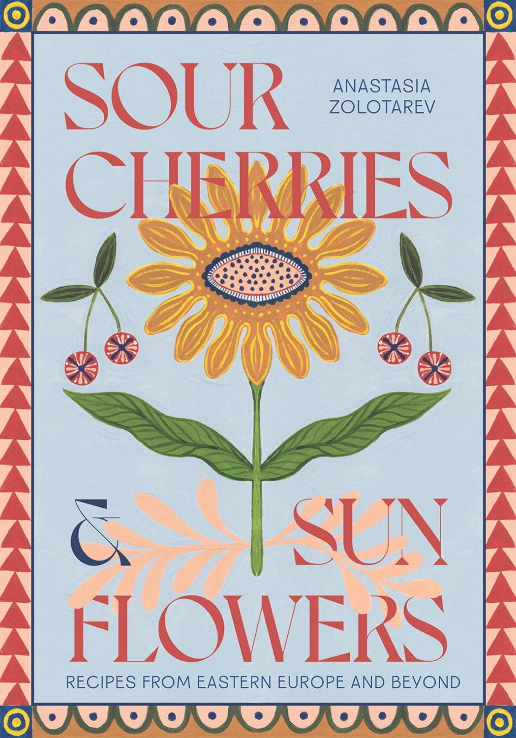 Buy Anastasia Zolotarev - Sour Cherries and Sunflowers: A Taste of Home | Recipes from Eastern Europe and Beyond by Hardie Grant - at Hamish + Grace
