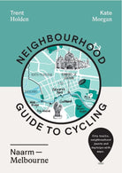 Buy Trent Holden - Neighbourhood Guide to Cycling Naarm – Melbourne by Hardie Grant - at Hamish + Grace